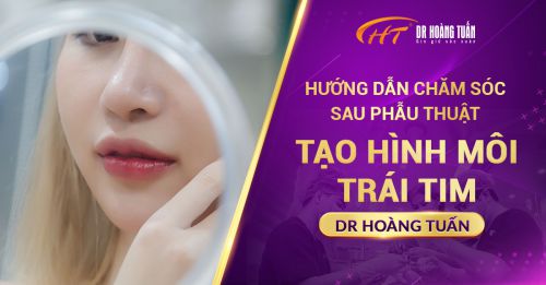Hướng Dẫn Chăm Sóc Sau Phẫu Thuật Tạo Hình Môi Trái Tim