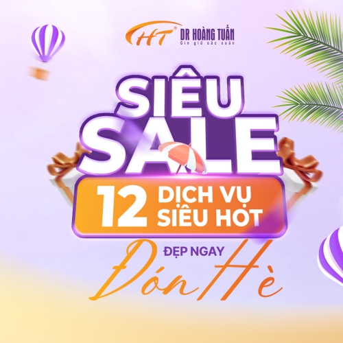 SIÊU SALE 12 DỊCH VỤ SIÊU HOT TẠI DR HOÀNG TUẤN - ĐẸP NGAY ĐÓN HÈ!!